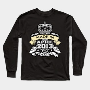 Made in April 2013 Still Awesome Long Sleeve T-Shirt